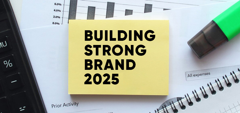 How to Build a Strong Brand 2025