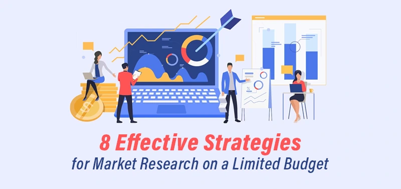 8 Effective Strategies for Market Research on a Limited Budget 